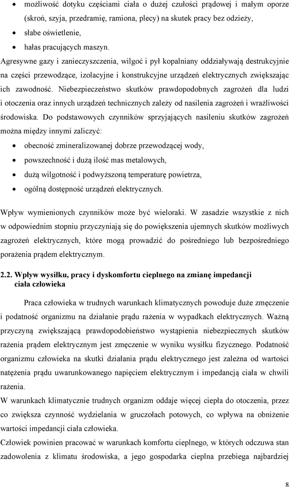 Niebezpieczeństwo skutków prawdopodobnych zagrożeń dla ludzi i otoczenia oraz innych urządzeń technicznych zależy od nasilenia zagrożeń i wrażliwości środowiska.