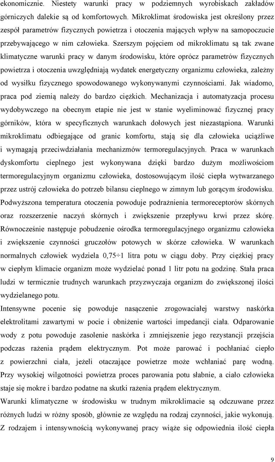 Szerszym pojęciem od mikroklimatu są tak zwane klimatyczne warunki pracy w danym środowisku, które oprócz parametrów fizycznych powietrza i otoczenia uwzględniają wydatek energetyczny organizmu