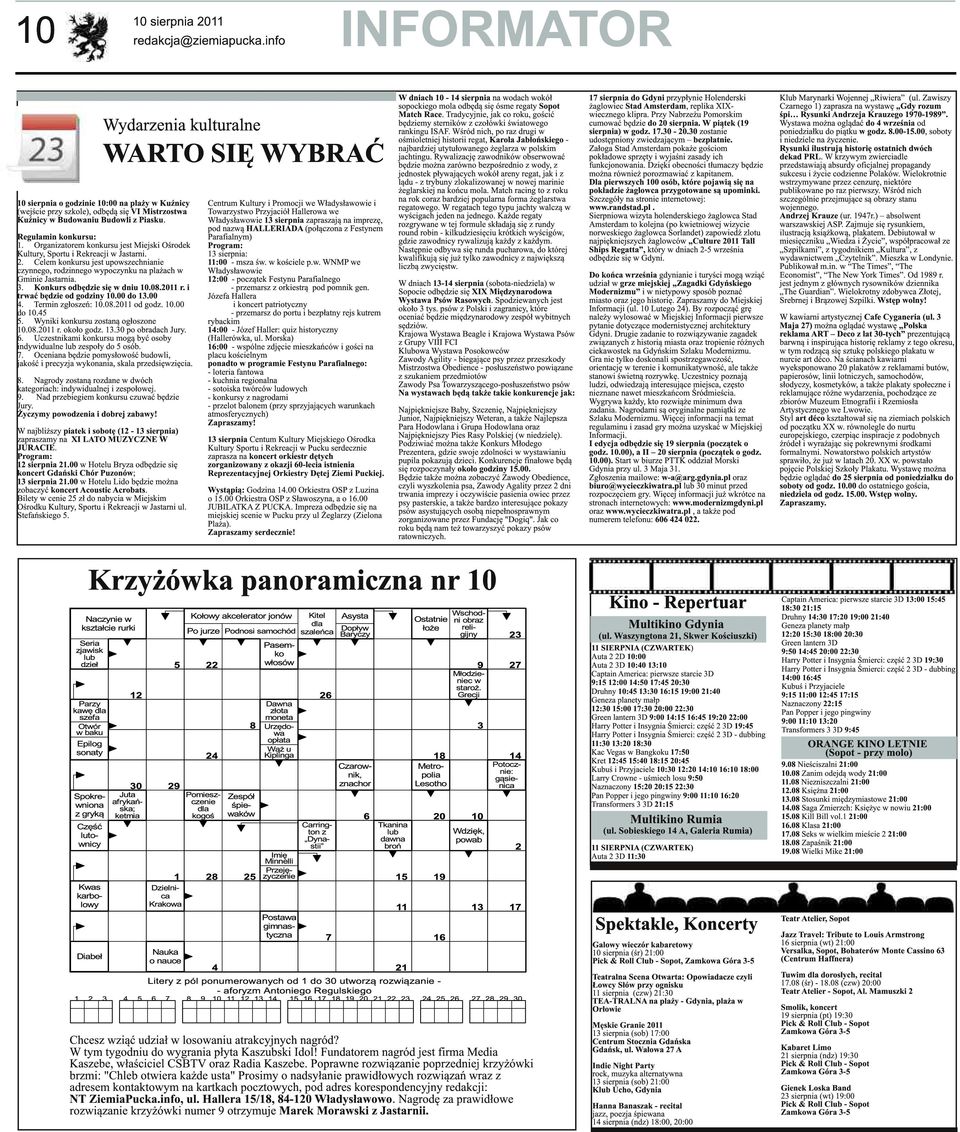 Celem konkursu jest upowszechnianie czynnego, rodzinnego wypoczynku na plażach w Gminie Jastarnia. 3. Konkurs odbędzie się w dniu 10.08.2011 r. i trwać będzie od godziny 10.00 do 13.00 4.