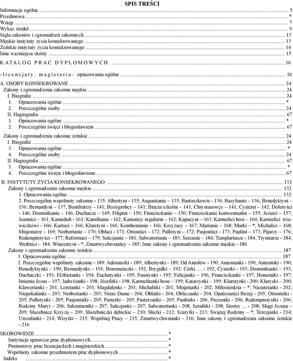 OSOBY KONSEKROWANE... 24 Zakony i zgromadzenia zakonne męskie... 24 I. Biografie... 24 1. Opracowania ogólne... * 2. Poszczególne osoby... 24 II. Hagiografia... 67 1. Opracowania ogólne... * 2. Poszczególni święci i błogosławieni.