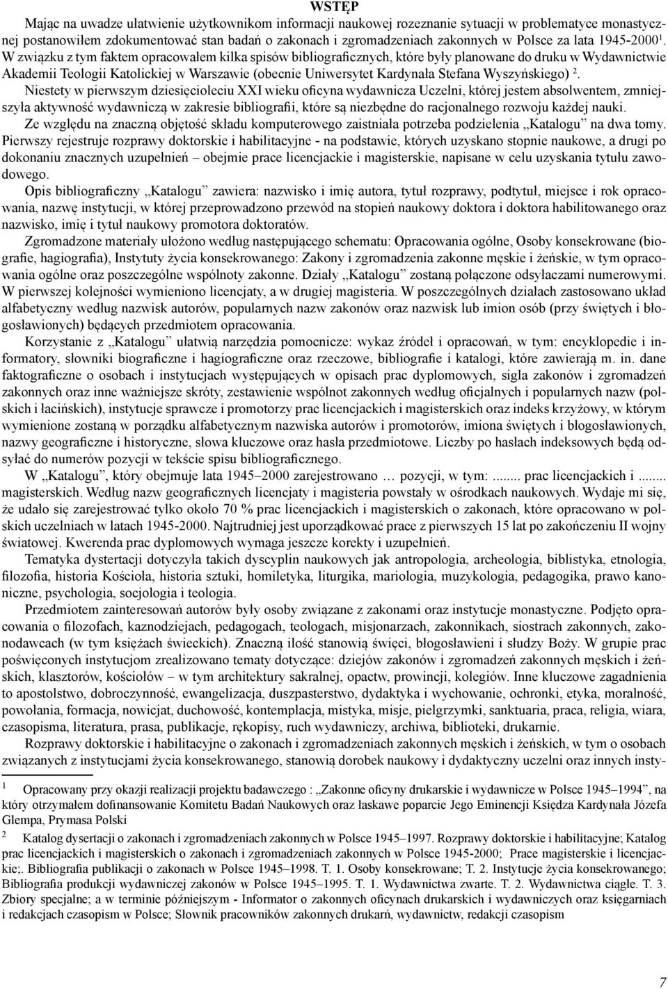 W związku z tym faktem opracowałem kilka spisów bibliograficznych, które były planowane do druku w Wydawnictwie Akademii Teologii Katolickiej w Warszawie (obecnie Uniwersytet Kardynała Stefana