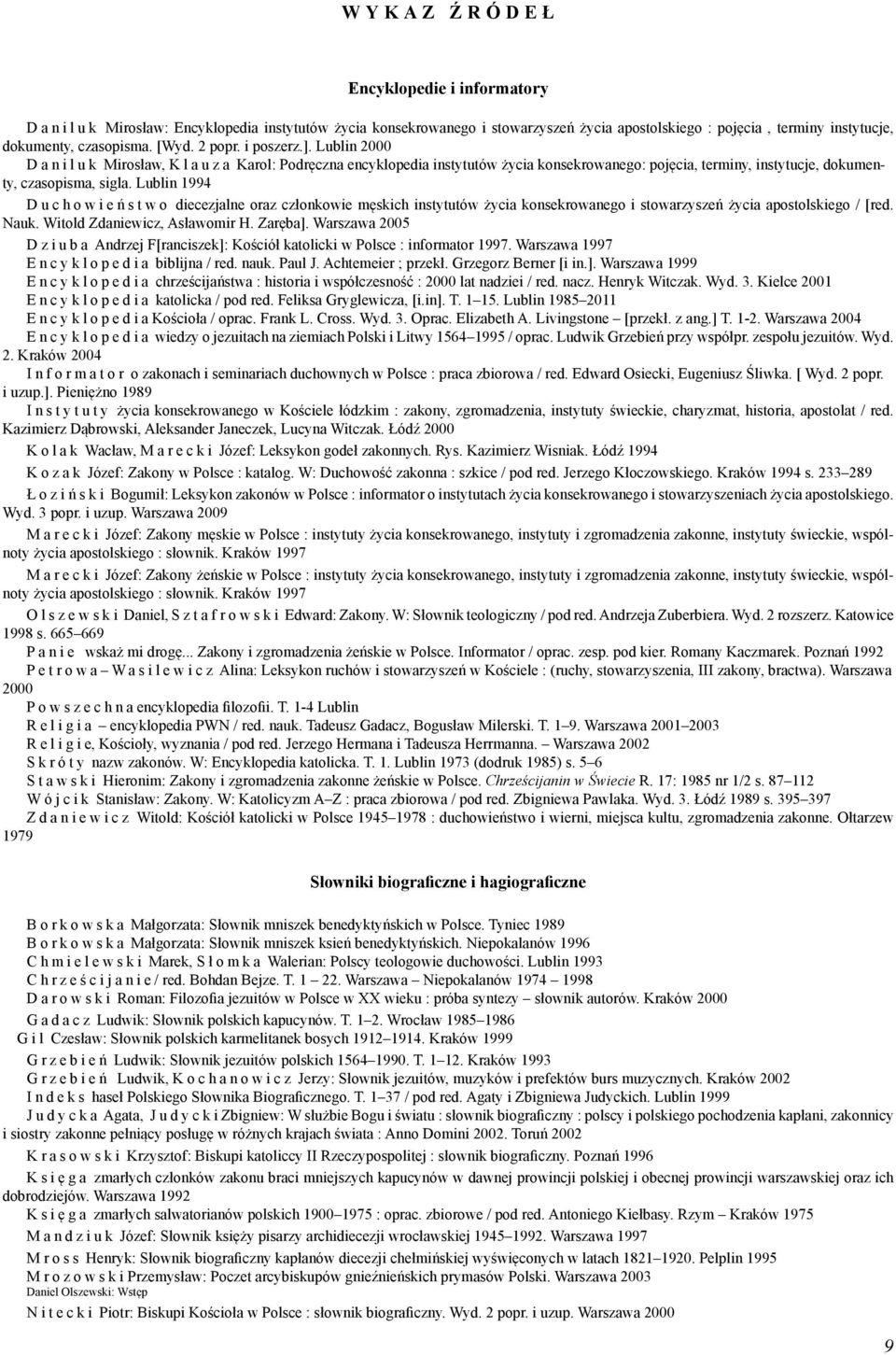 Lublin 1994 D u c h o w i e ń s t w o diecezjalne oraz członkowie męskich instytutów życia konsekrowanego i stowarzyszeń życia apostolskiego / [red. Nauk. Witold Zdaniewicz, Asławomir H. Zaręba].