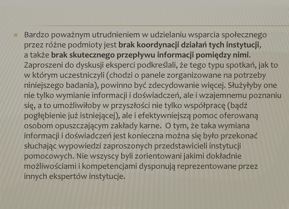 Służyłyby one nie tylko wymianie informacji i doświadczeń, ale i wzajemnemu poznaniu się, a to umożliwiłoby w przyszłości nie tylko współpracę (bądź pogłębienie już istniejącej), ale i efektywniejszą