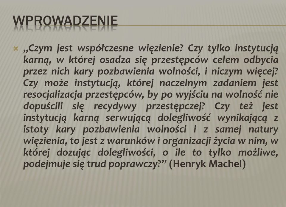 Czy może instytucją, której naczelnym zadaniem jest resocjalizacja przestępców, by po wyjściu na wolność nie dopuścili się recydywy przestępczej?