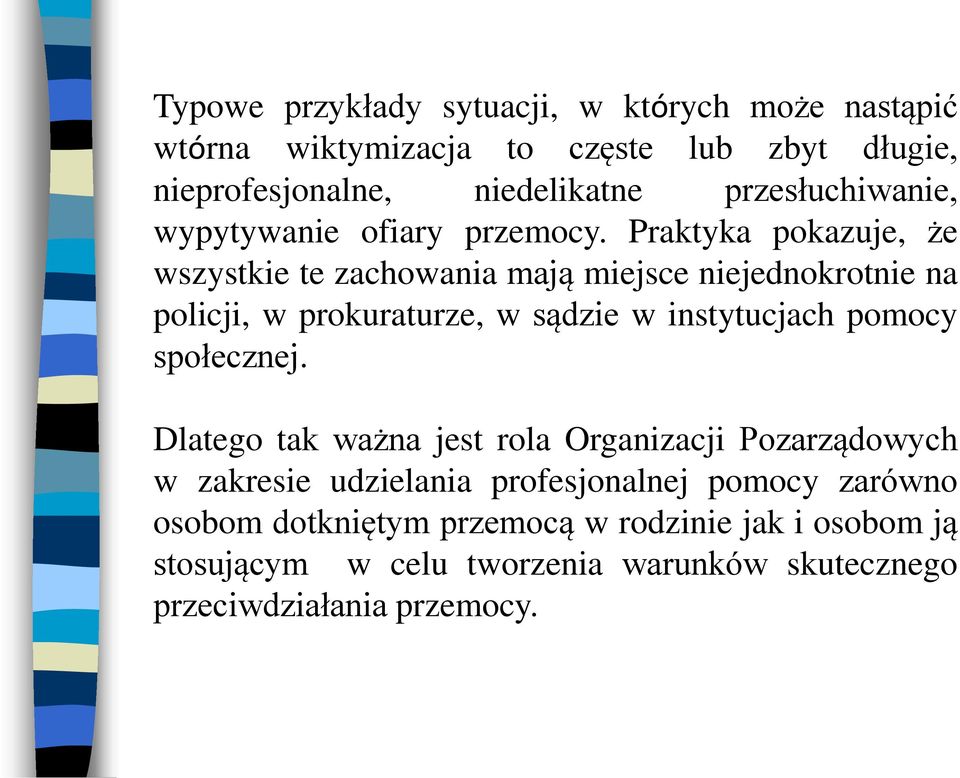 Praktyka pokazuje, że wszystkie te zachowania mają miejsce niejednokrotnie na policji, w prokuraturze, w sądzie w instytucjach pomocy