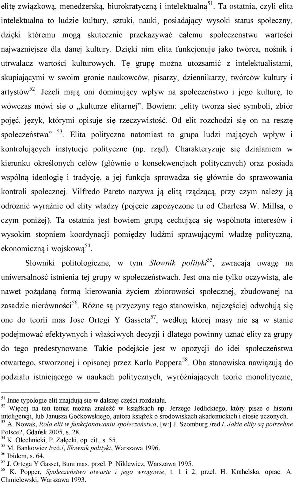 dla danej kultury. Dzięki nim elita funkcjonuje jako twórca, nośnik i utrwalacz wartości kulturowych.