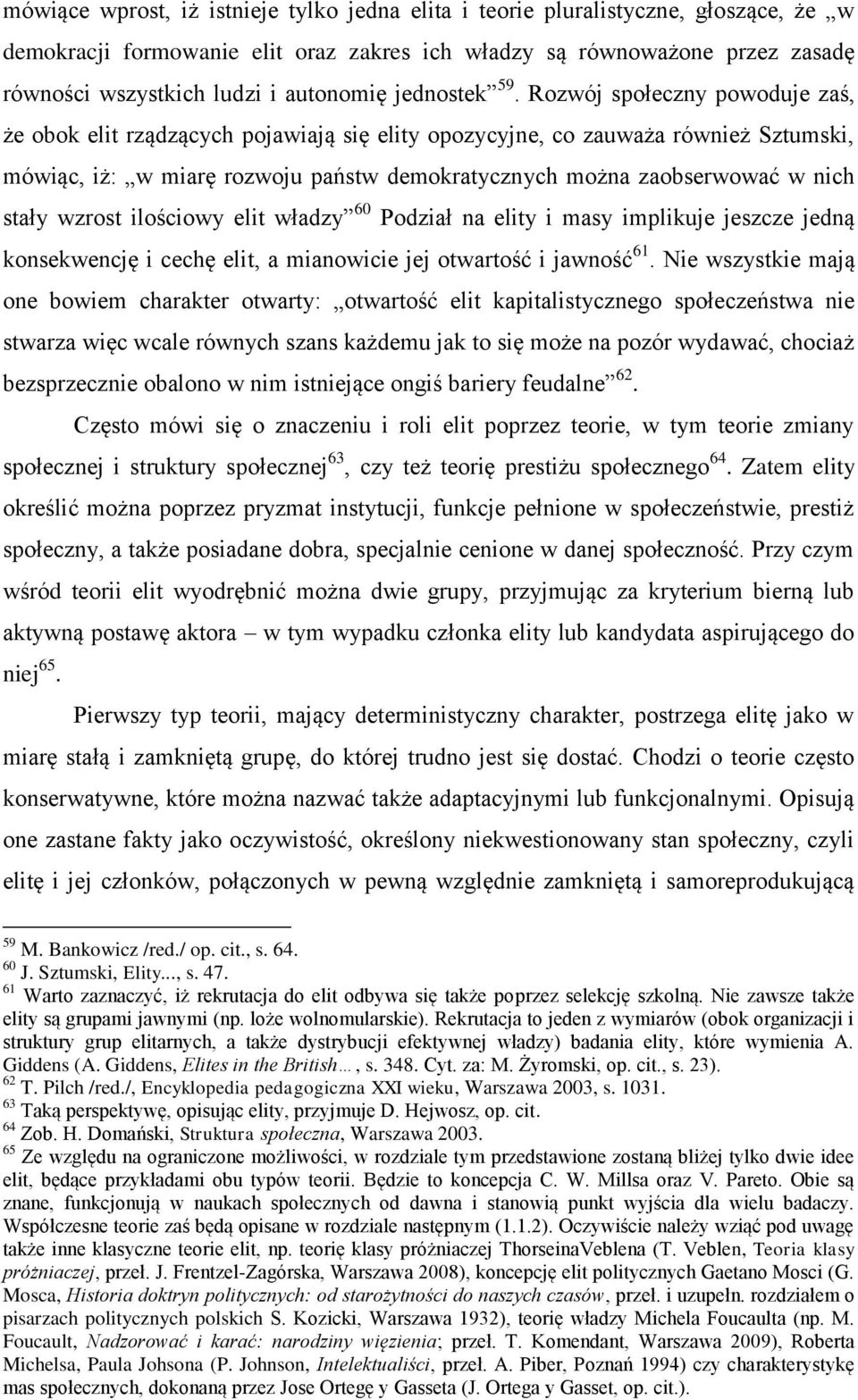 Rozwój społeczny powoduje zaś, że obok elit rządzących pojawiają się elity opozycyjne, co zauważa również Sztumski, mówiąc, iż: w miarę rozwoju państw demokratycznych można zaobserwować w nich stały