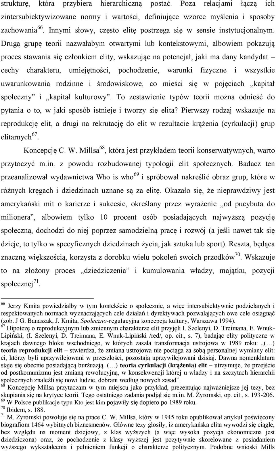 Drugą grupę teorii nazwałabym otwartymi lub kontekstowymi, albowiem pokazują proces stawania się członkiem elity, wskazując na potencjał, jaki ma dany kandydat cechy charakteru, umiejętności,