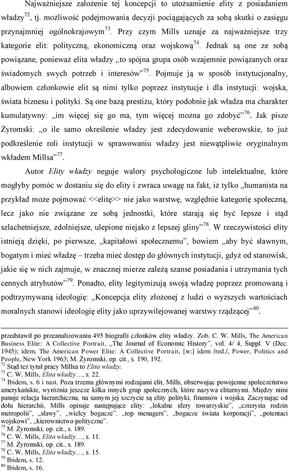 Jednak są one ze sobą powiązane, ponieważ elita władzy to spójna grupa osób wzajemnie powiązanych oraz świadomych swych potrzeb i interesów 75.