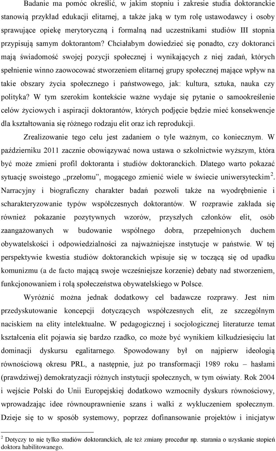 Chciałabym dowiedzieć się ponadto, czy doktoranci mają świadomość swojej pozycji społecznej i wynikających z niej zadań, których spełnienie winno zaowocować stworzeniem elitarnej grupy społecznej