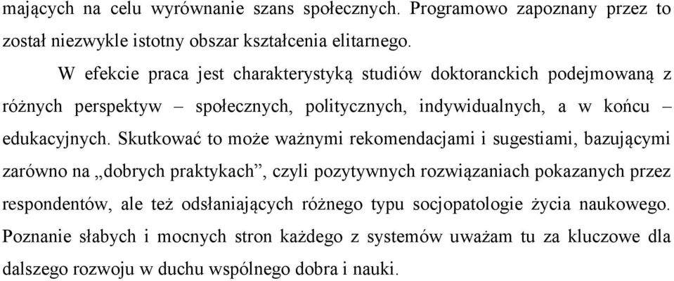 Skutkować to może ważnymi rekomendacjami i sugestiami, bazującymi zarówno na dobrych praktykach, czyli pozytywnych rozwiązaniach pokazanych przez respondentów,