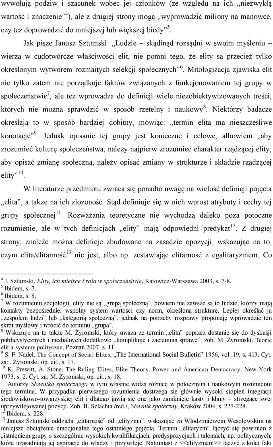 Jak pisze Janusz Sztumski: Ludzie skądinąd rozsądni w swoim myśleniu wierzą w cudotwórcze właściwości elit, nie pomni tego, że elity są przecież tylko określonym wytworem rozmaitych selekcji