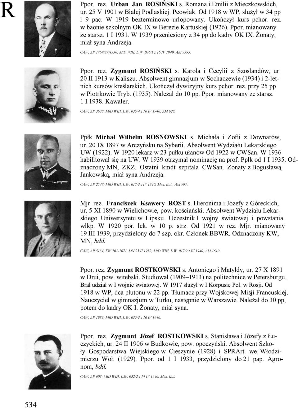 CAW, AP 1769/89/4330; MiD WIH, L.W. 036/1 z 16 IV 1940; AM 3395. Ppor. rez. Zygmunt ROSIŃSKI s. Karola i Cecylii z Szoslandów, ur. 20 II 1913 w Kaliszu.