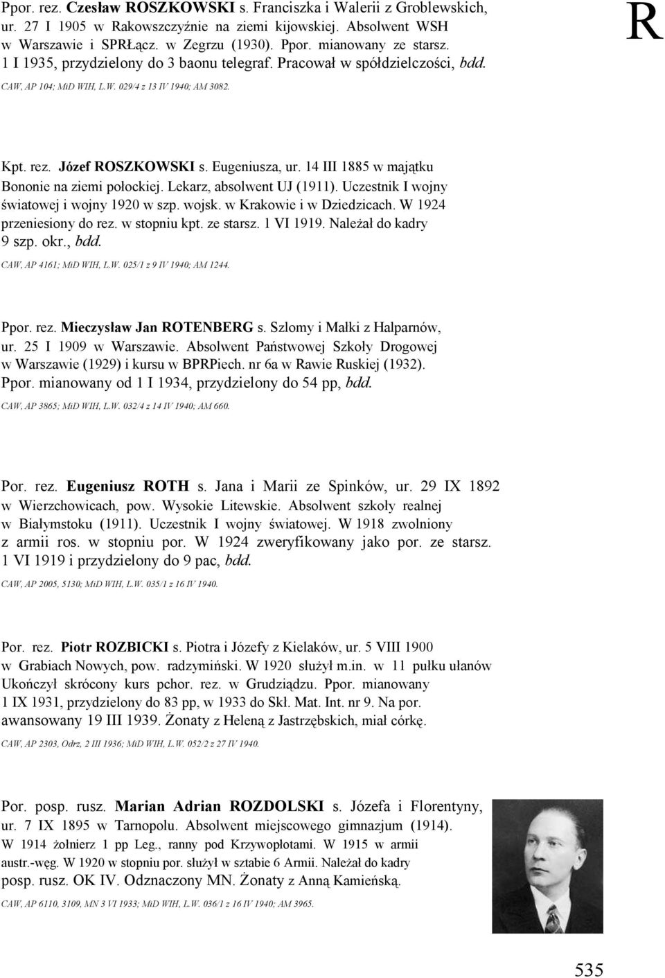 14 III 1885 w majątku Bononie na ziemi połockiej. Lekarz, absolwent UJ (1911). Uczestnik I wojny światowej i wojny 1920 w szp. wojsk. w Krakowie i w Dziedzicach. W 1924 przeniesiony do rez.