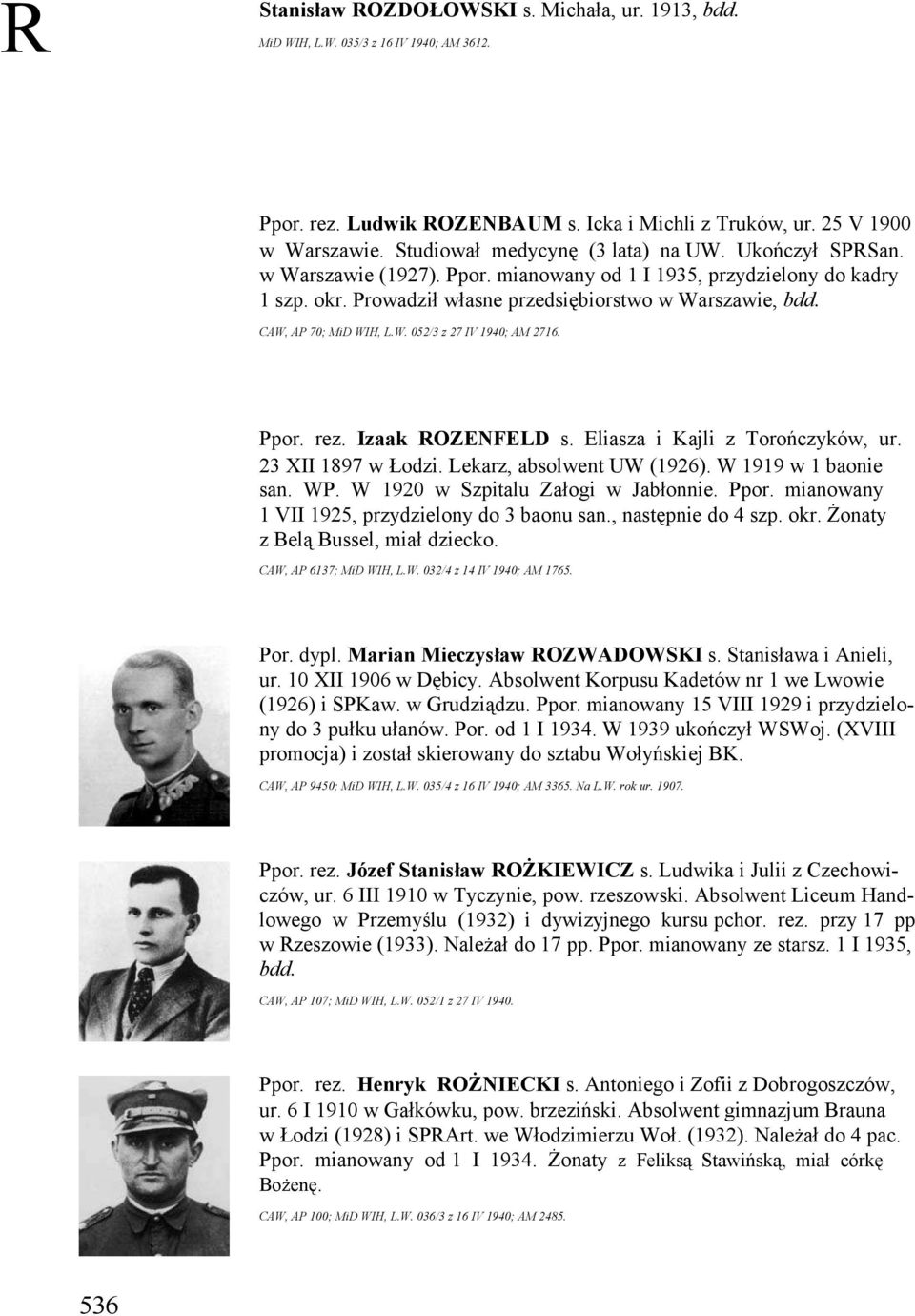 CAW, AP 70; MiD WIH, L.W. 052/3 z 27 IV 1940; AM 2716. Ppor. rez. Izaak ROZENFELD s. Eliasza i Kajli z Torończyków, ur. 23 XII 1897 w Łodzi. Lekarz, absolwent UW (1926). W 1919 w 1 baonie san. WP.