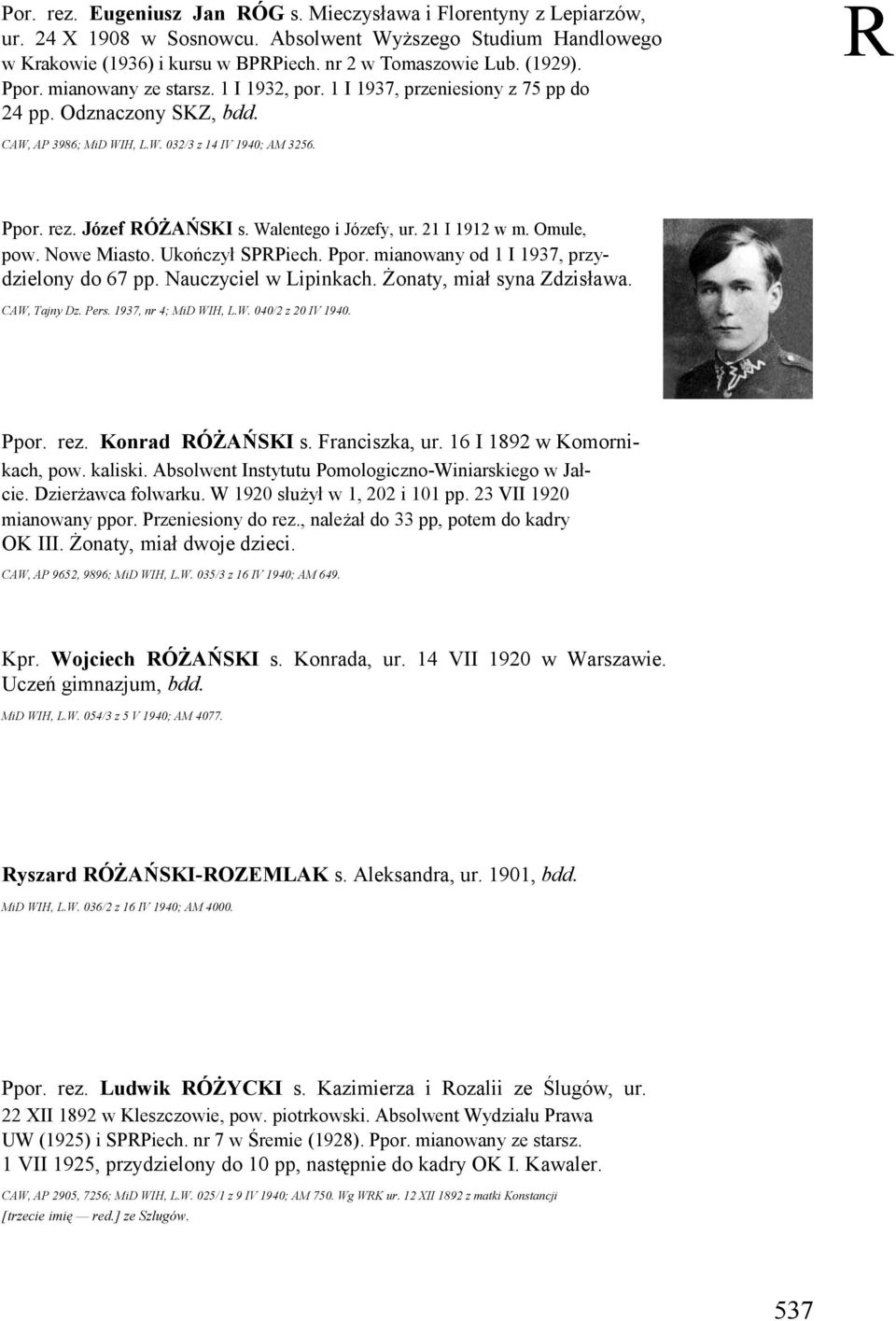 Walentego i Józefy, ur. 21 I 1912 w m. Omule, pow. Nowe Miasto. Ukończył SPRPiech. Ppor. mianowany od 1 I 1937, przy- dzielony do 67 pp. Nauczyciel w Lipinkach. Żonaty, miał syna Zdzisława.