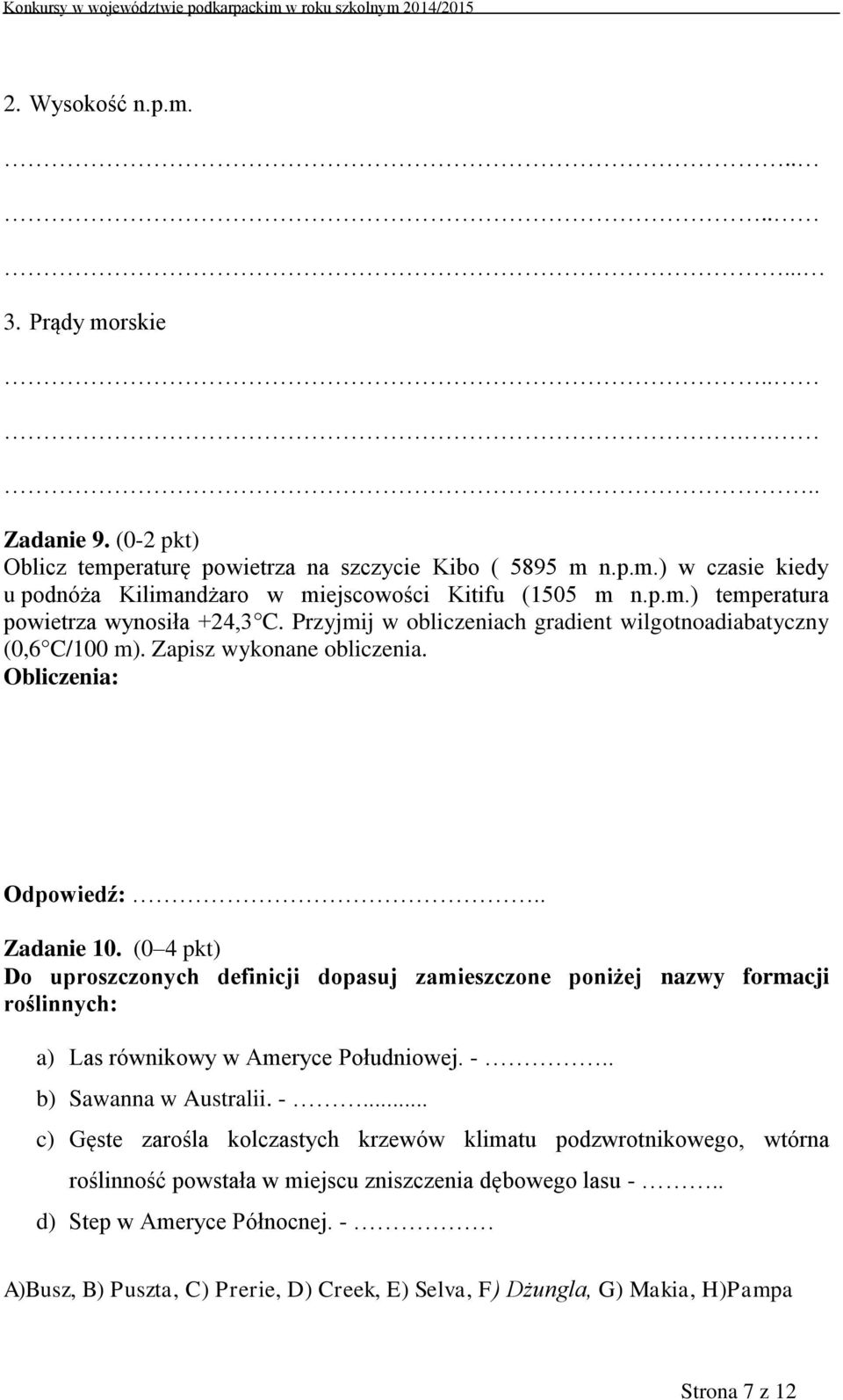 (0 4 pkt) Do uproszczonych definicji dopasuj zamieszczone poniżej nazwy formacji roślinnych: a) Las równikowy w Ameryce Południowej. -.