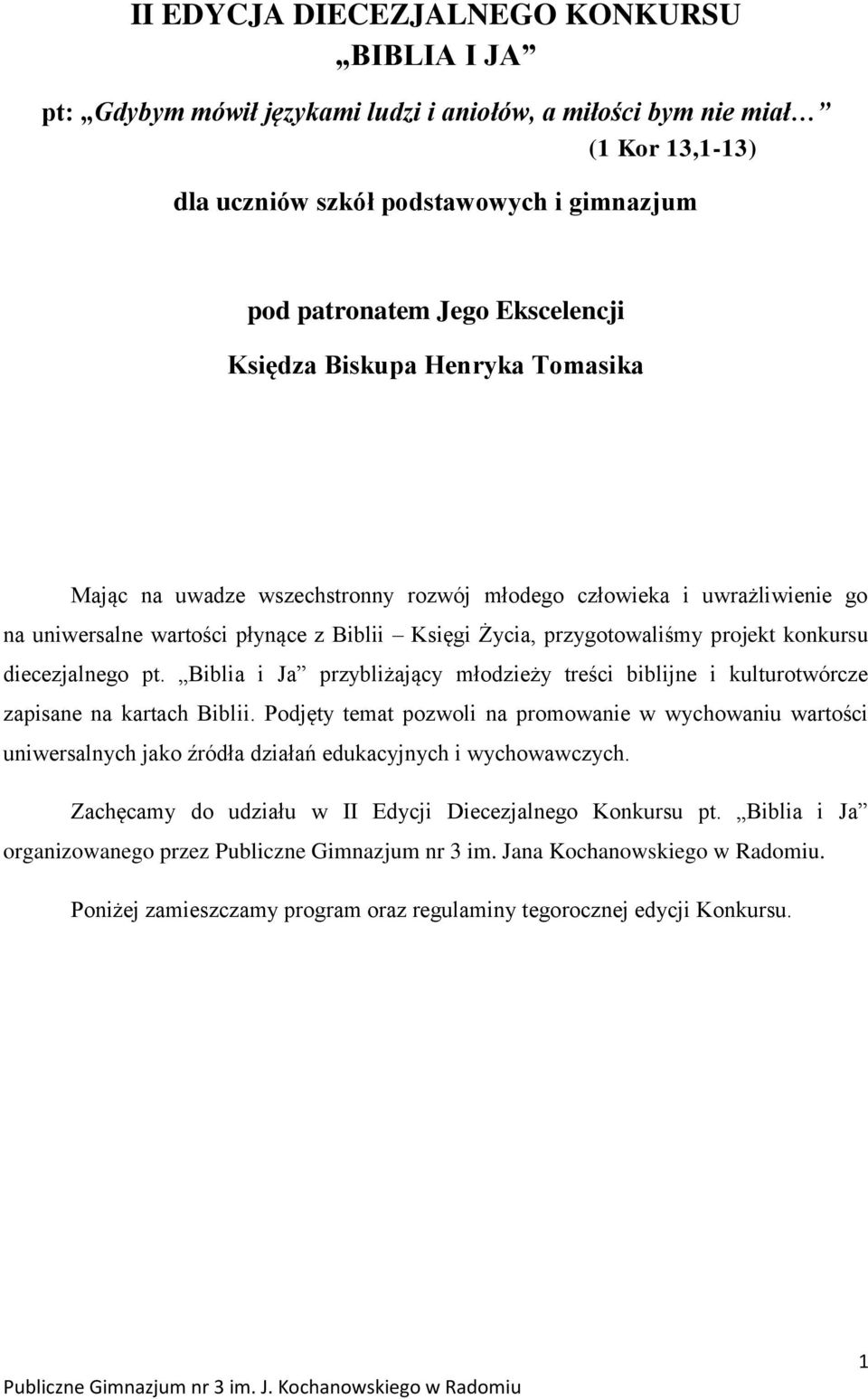 konkursu diecezjalnego pt. Biblia i Ja przybliżający młodzieży treści biblijne i kulturotwórcze zapisane na kartach Biblii.