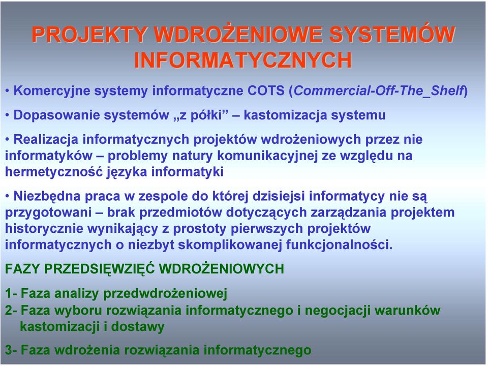 są przygotowani brak przedmiotów dotyczących zarządzania projektem historycznie wynikający z prostoty pierwszych projektów informatycznych o niezbyt skomplikowanej funkcjonalności.