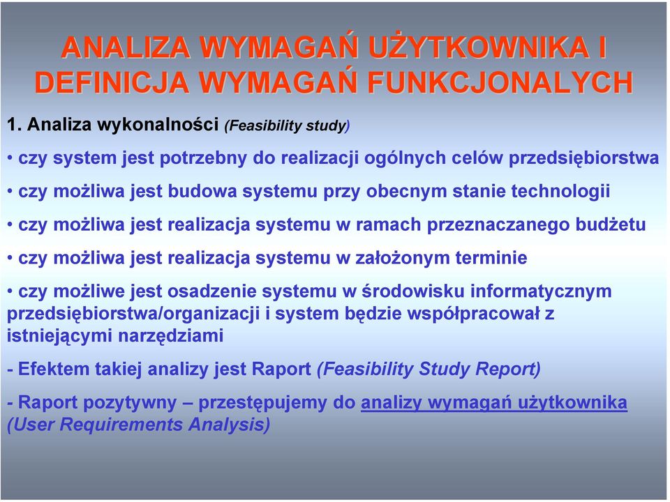 technologii czy możliwa jest realizacja systemu w ramach przeznaczanego budżetu czy możliwa jest realizacja systemu w założonym terminie czy możliwe jest osadzenie