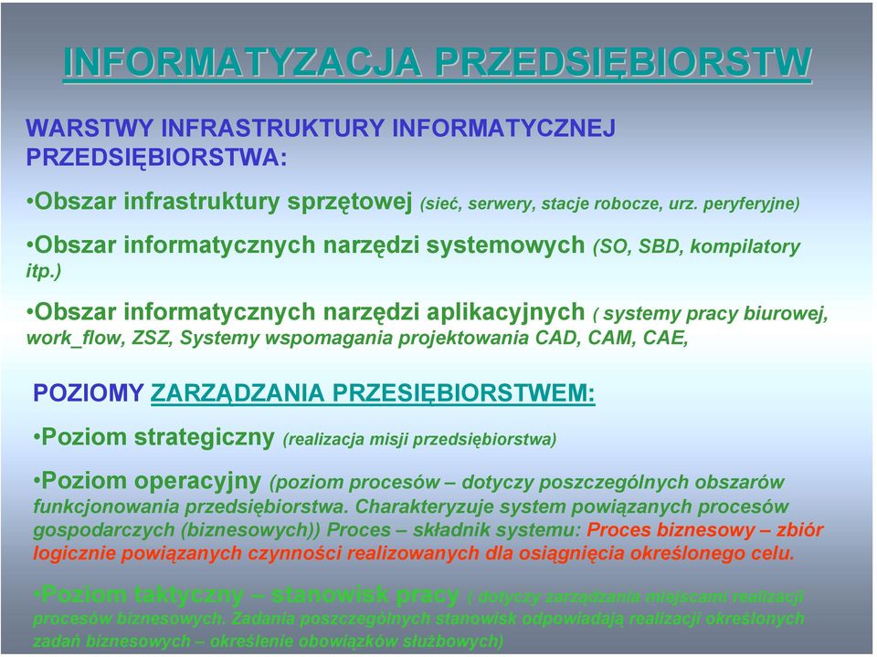 PRZEDSIĘBIORSTWA: Obszar infrastruktury sprzętowej (sieć, serwery, stacje robocze, urz. peryferyjne) Obszar informatycznych narzędzi systemowych (SO, SBD, kompilatory itp.