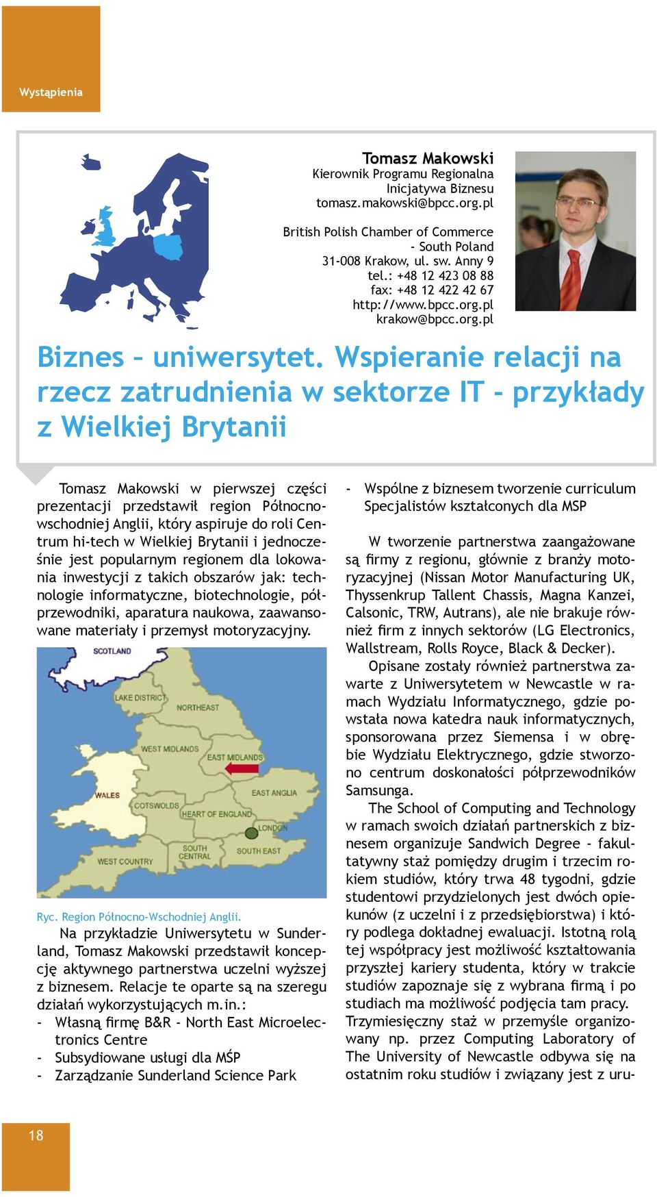 Wspieranie relacji na rzecz zatrudnienia w sektorze IT - przykłady z Wielkiej Brytanii Tomasz Makowski w pierwszej części prezentacji przedstawił region Północnowschodniej Anglii, który aspiruje do