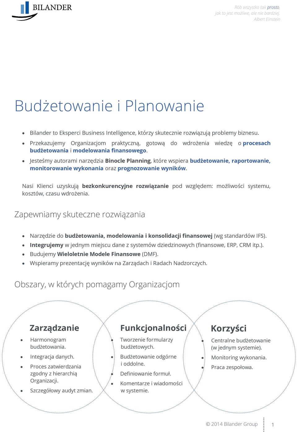 Jesteśmy autorami narzędzia Binocle Planning, które wspiera budżetowanie, raportowanie, monitorowanie wykonania oraz prognozowanie wyników.