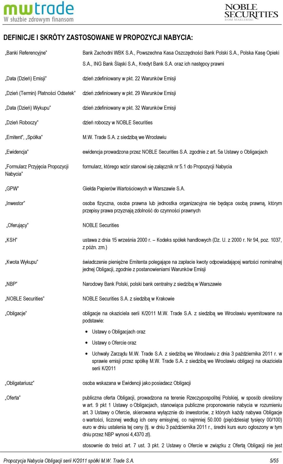 Oferujący dzień zdefiniowany w pkt. 22 Warunków Emisji dzień zdefiniowany w pkt. 29 Warunków Emisji dzień zdefiniowany w pkt. 32 Warunków Emisji dzień roboczy w NOBLE Securities M.W. Trade S.A.