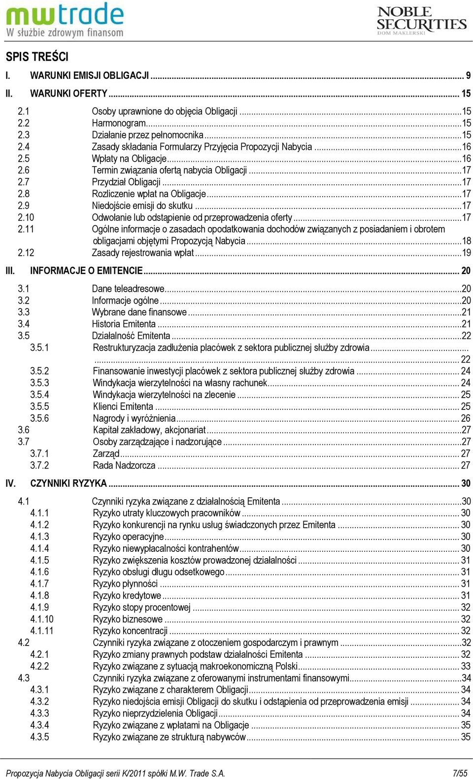 ..17 2.11 Ogólne informacje o zasadach opodatkowania dochodów związanych z posiadaniem i obrotem obligacjami objętymi Propozycją Nabycia...18 2.12 Zasady rejestrowania wpłat...19 III.