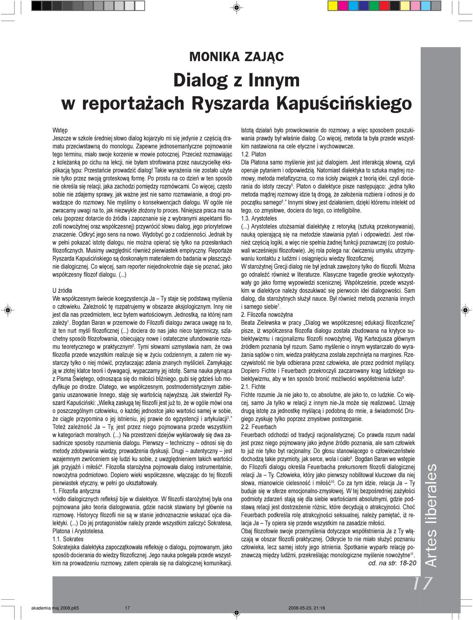 Przecie rozmawiaj¹c z kole ank¹ po cichu na lekcji, nie by³am strofowana przez nauczycielkê eksplikacj¹ typu: Przestañcie prowadziæ dialog!