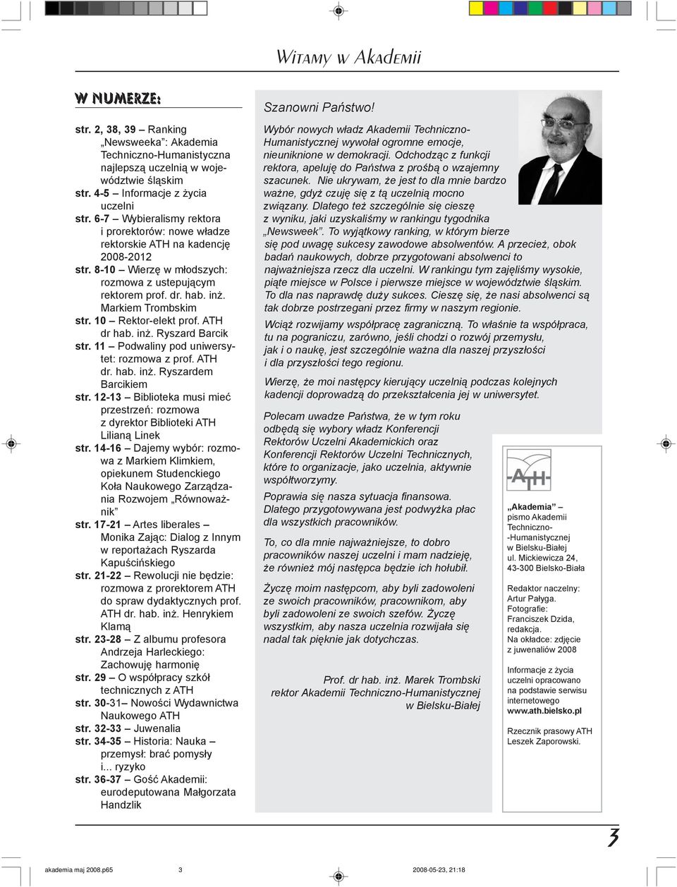 10 Rektor-elekt prof. ATH dr hab. in. Ryszard Barcik str. 11 Podwaliny pod uniwersytet: rozmowa z prof. ATH dr. hab. in. Ryszardem Barcikiem str.