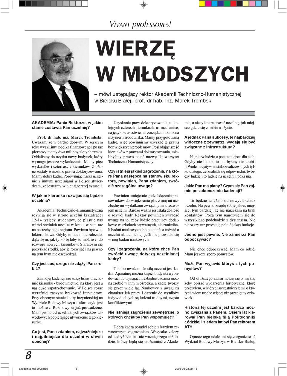 W zesz³ym roku wyszliœmy z do³ka finansowego i po raz pierwszy mamy dwa miliony z³otych zysku. Oddaliœmy do u ytku nowy budynek, który wymaga jeszcze wykoñczenia.