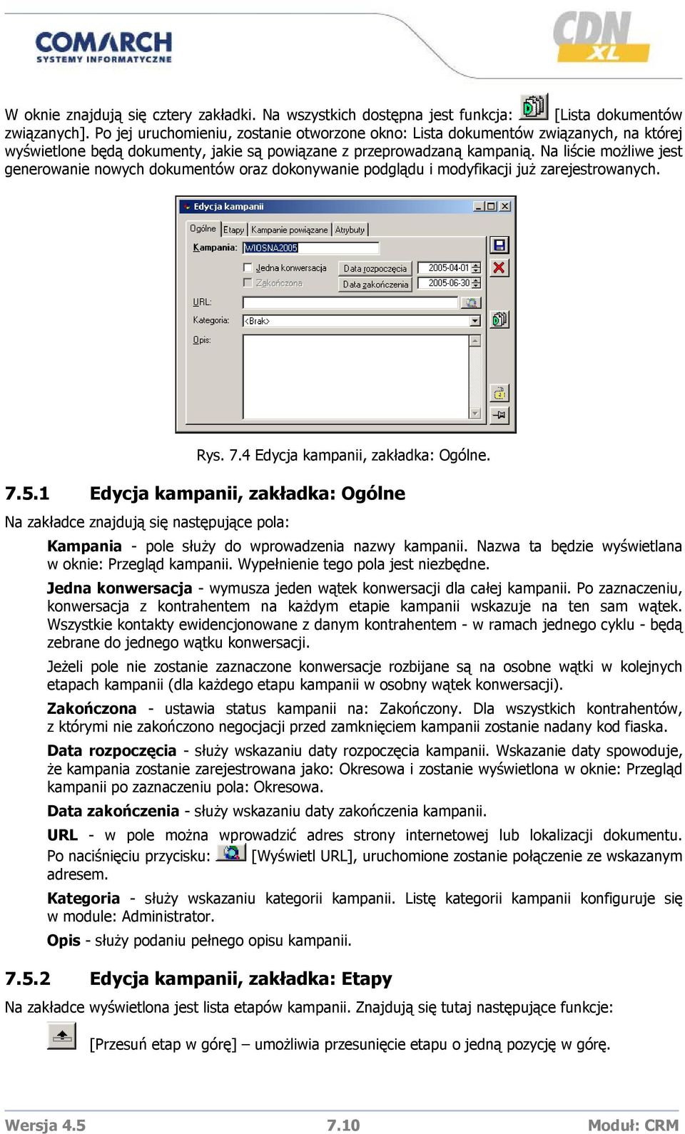 Na liście możliwe jest generowanie nowych dokumentów oraz dokonywanie podglądu i modyfikacji już zarejestrowanych. Rys. 7.4 Edycja kampanii, zakładka: Ogólne. 7.5.