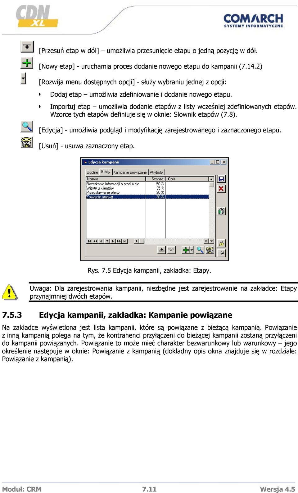 Importuj etap umożliwia dodanie etapów z listy wcześniej zdefiniowanych etapów. Wzorce tych etapów definiuje się w oknie: Słownik etapów (7.8).