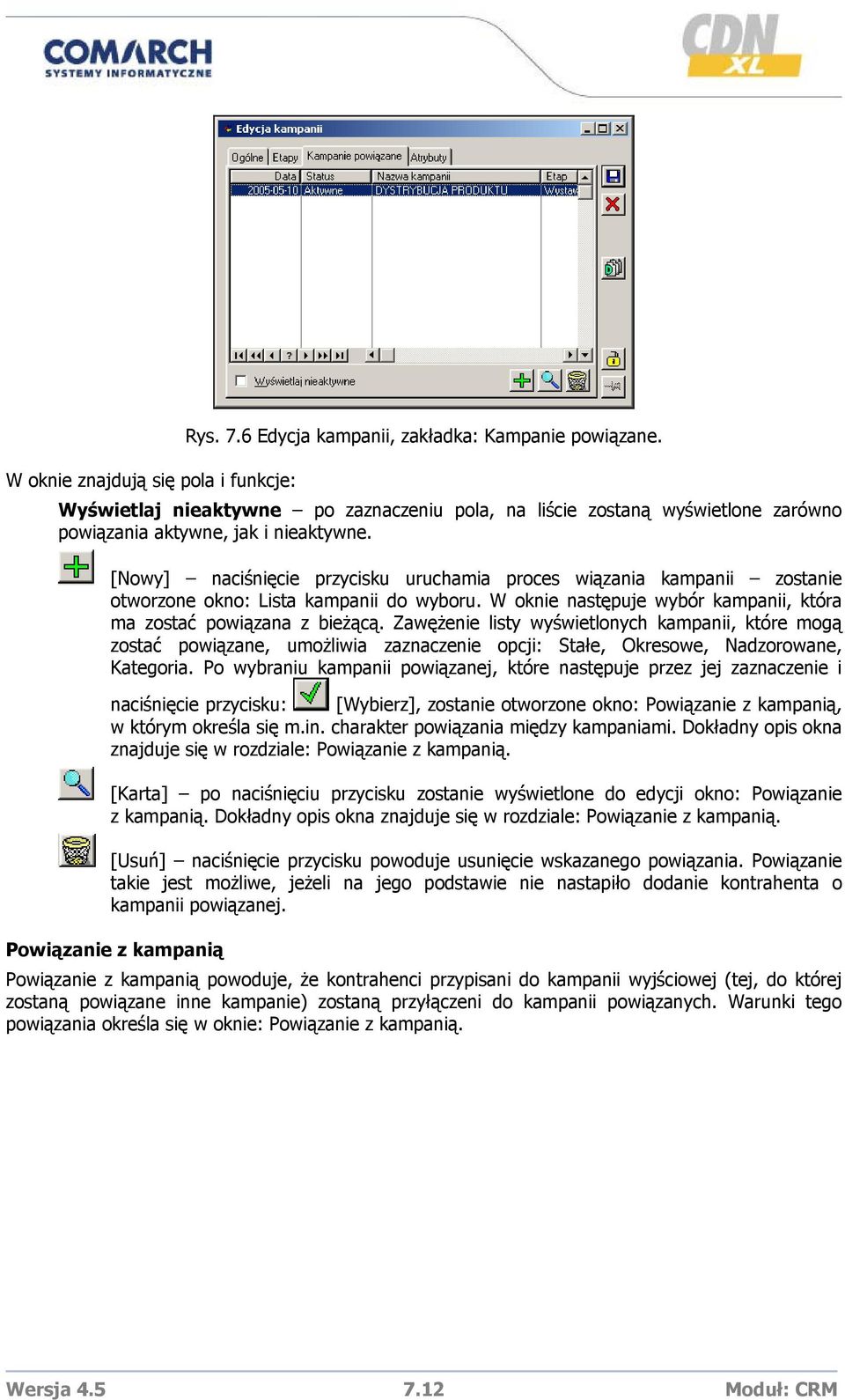 [Nowy] naciśnięcie przycisku uruchamia proces wiązania kampanii zostanie otworzone okno: Lista kampanii do wyboru. W oknie następuje wybór kampanii, która ma zostać powiązana z bieżącą.