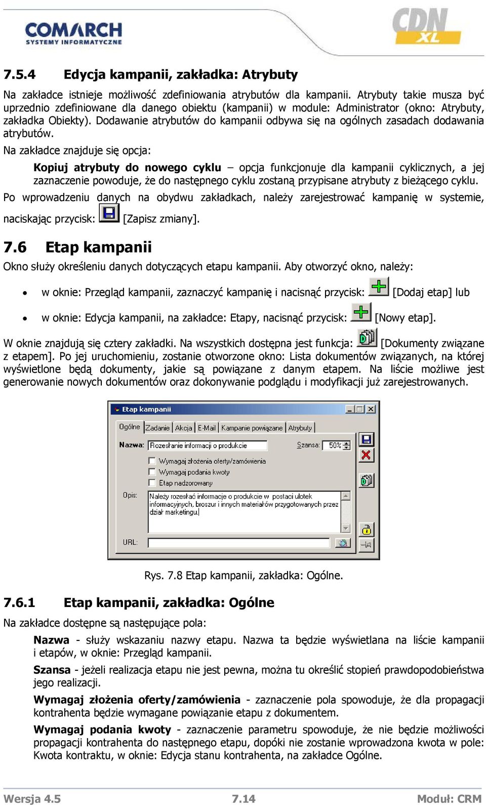 Dodawanie atrybutów do kampanii odbywa się na ogólnych zasadach dodawania atrybutów.