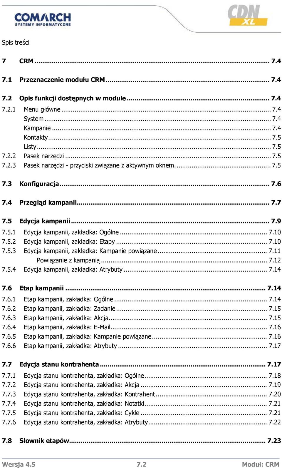 5.2 Edycja kampanii, zakładka: Etapy... 7.10 7.5.3 Edycja kampanii, zakładka: Kampanie powiązane... 7.11 Powiązanie z kampanią... 7.12 7.5.4 Edycja kampanii, zakładka: Atrybuty... 7.14 7.