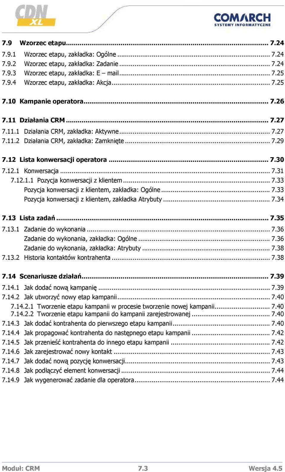 .. 7.30 7.12.1 Konwersacja... 7.31 7.12.1.1 Pozycja konwersacji z klientem... 7.33 Pozycja konwersacji z klientem, zakładka: Ogólne... 7.33 Pozycja konwersacji z klientem, zakładka Atrybuty... 7.34 7.