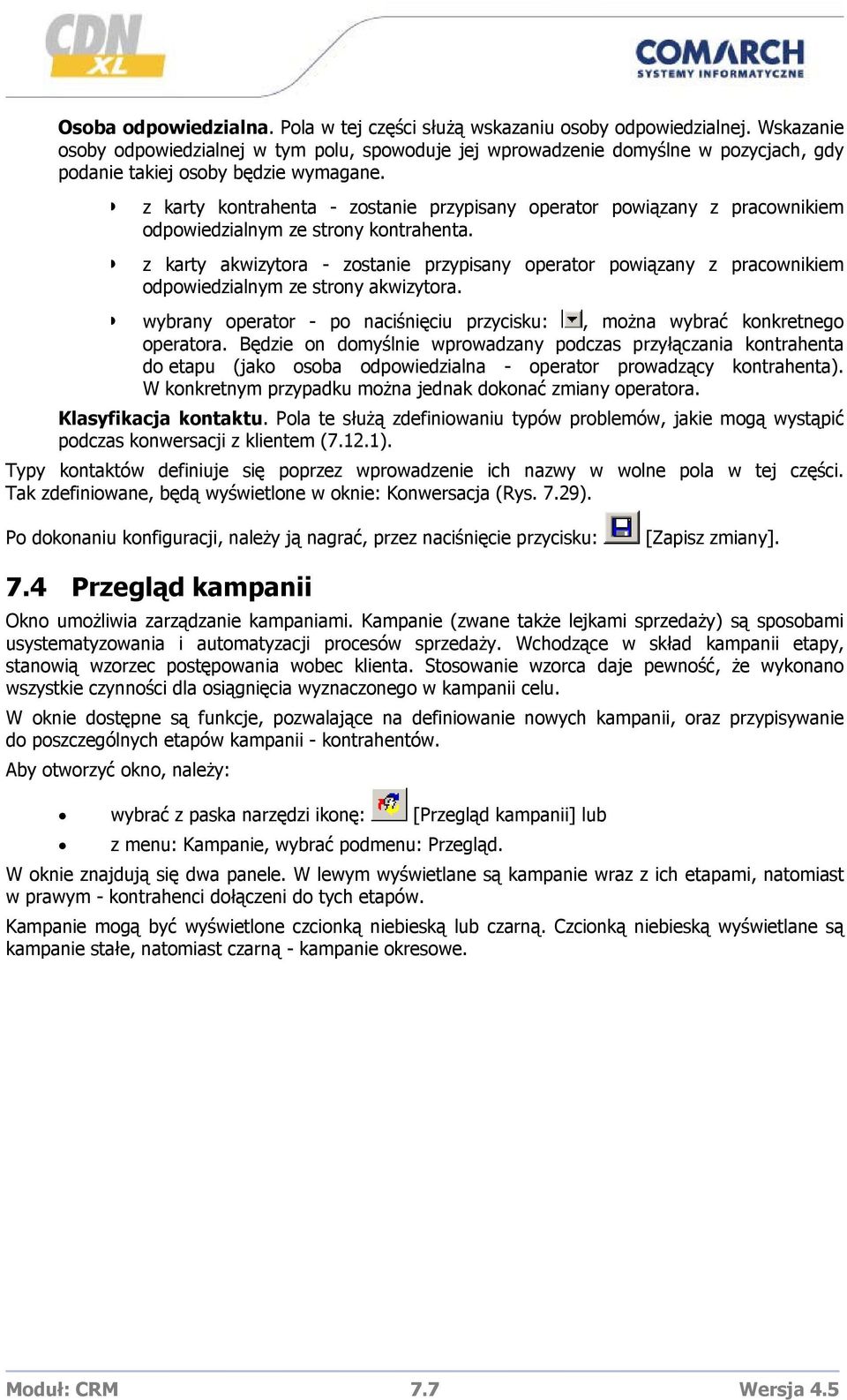 z karty kontrahenta - zostanie przypisany operator powiązany z pracownikiem odpowiedzialnym ze strony kontrahenta.