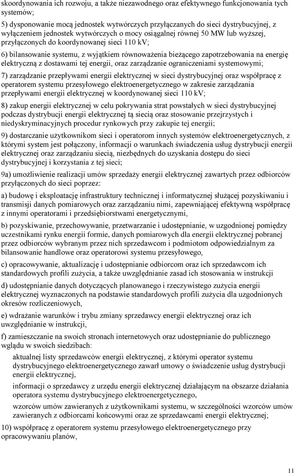 elektryczną z dostawami tej energii, oraz zarządzanie ograniczeniami systemowymi; 7) zarządzanie przepływami energii elektrycznej w sieci dystrybucyjnej oraz współpracę z operatorem systemu