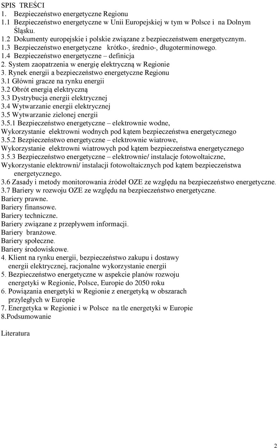 Rynek energii a bezpieczeństwo energetyczne Regionu 3.1 Główni gracze na rynku energii 3.2 Obrót energią elektryczną 3.3 Dystrybucja energii elektrycznej 3.4 Wytwarzanie energii elektrycznej 3.