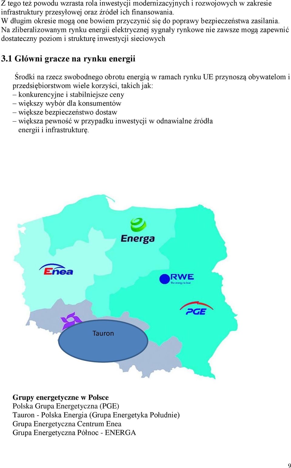 Na zliberalizowanym rynku energii elektrycznej sygnały rynkowe nie zawsze mogą zapewnić dostateczny poziom i strukturę inwestycji sieciowych 3.