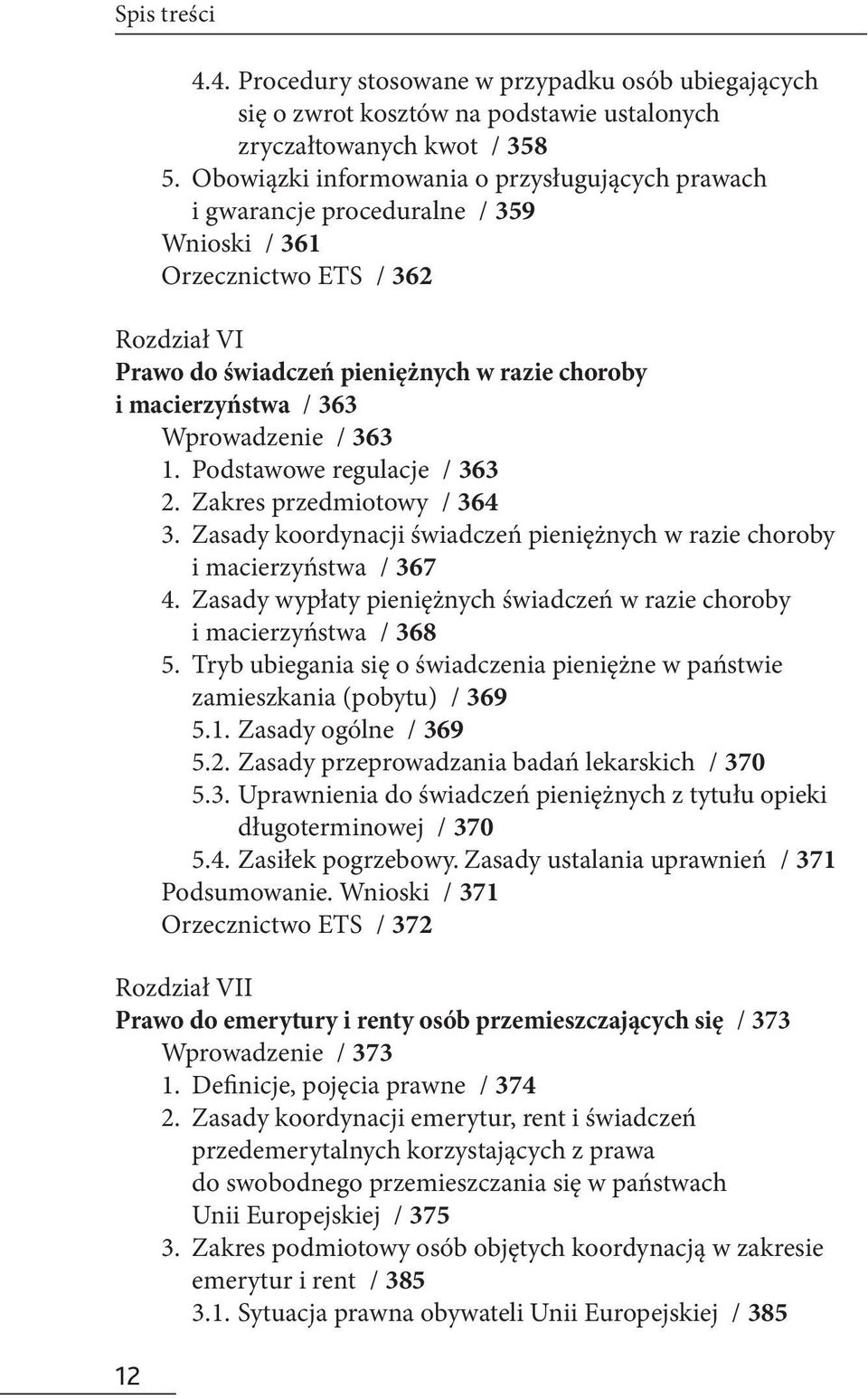 Wprowadzenie / 363 1. Podstawowe regulacje / 363 2. Zakres przedmiotowy / 364 3. Zasady koordynacji świadczeń pieniężnych w razie choroby i macierzyństwa / 367 4.