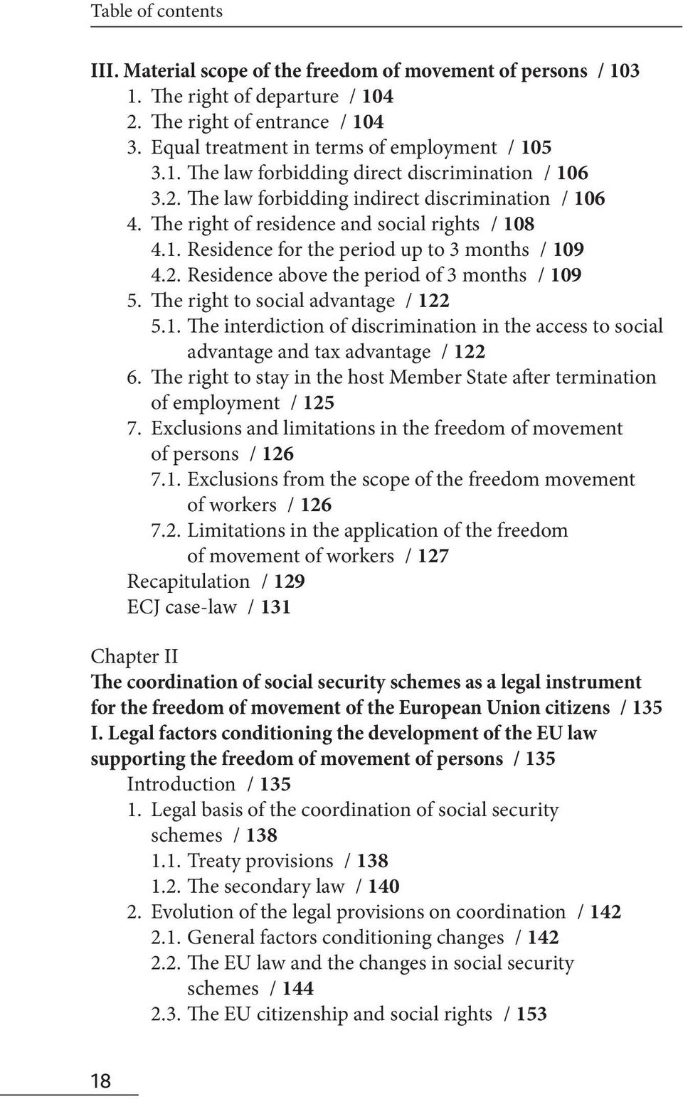 The right to social advantage / 122 5.1. The interdiction of discrimination in the access to social advantage and tax advantage / 122 6.