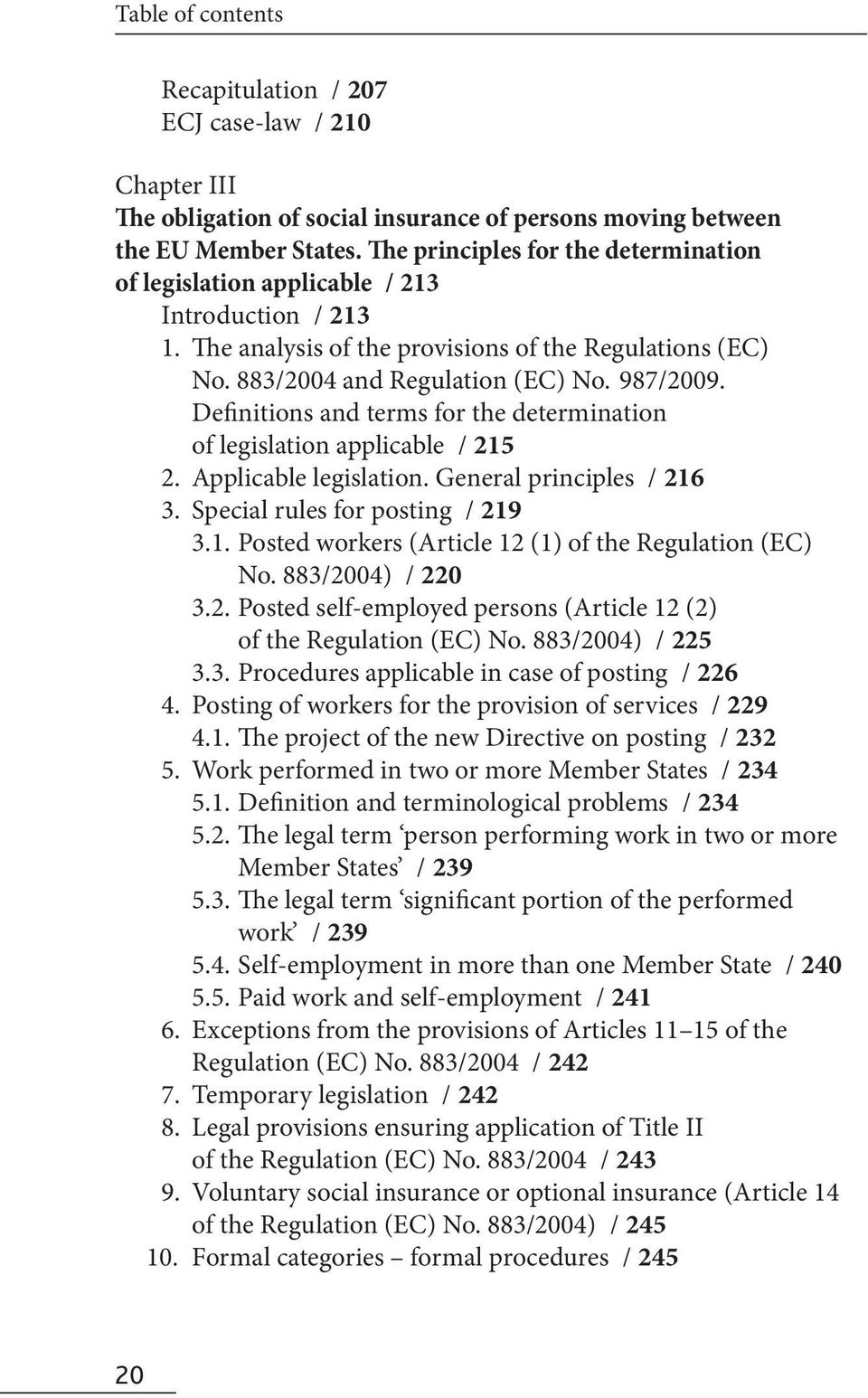 Definitions and terms for the determination of legislation applicable / 215 2. Applicable legislation. General principles / 216 3. Special rules for posting / 219 3.1. Posted workers (Article 12 (1) of the Regulation (EC) No.