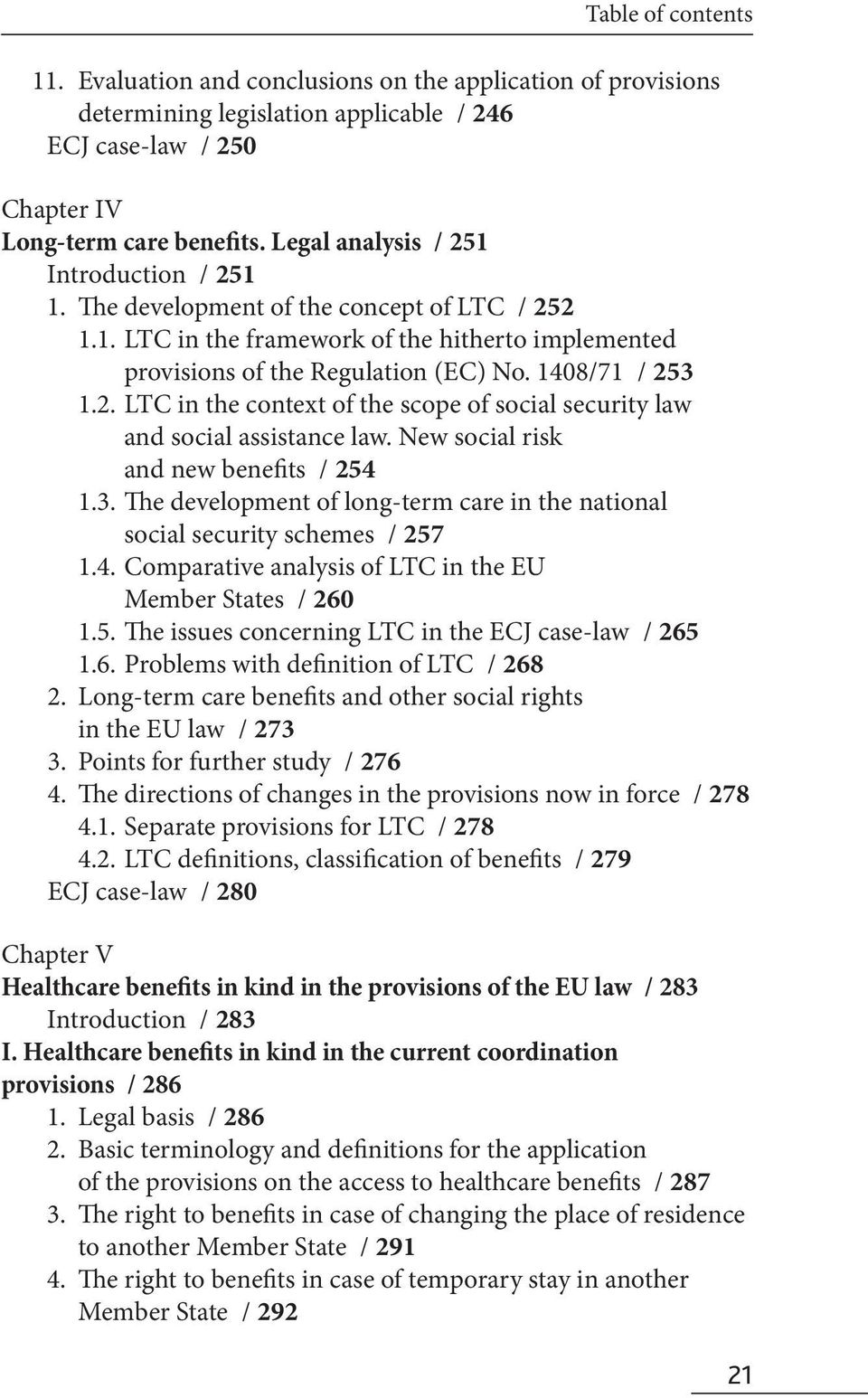 New social risk and new benefits / 254 1.3. The development of long-term care in the national social security schemes / 257 1.4. Comparative analysis of LTC in the EU Member States / 260 1.5. The issues concerning LTC in the ECJ case-law / 265 1.