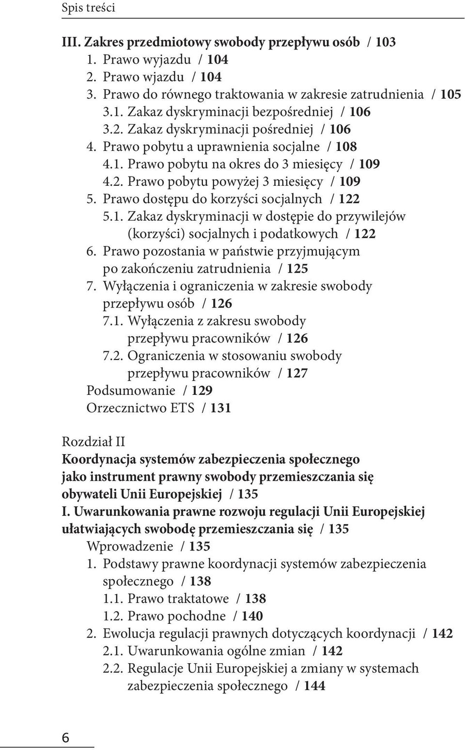 Prawo dostępu do korzyści socjalnych / 122 5.1. Zakaz dyskryminacji w dostępie do przywilejów (korzyści) socjalnych i podatkowych / 122 6.