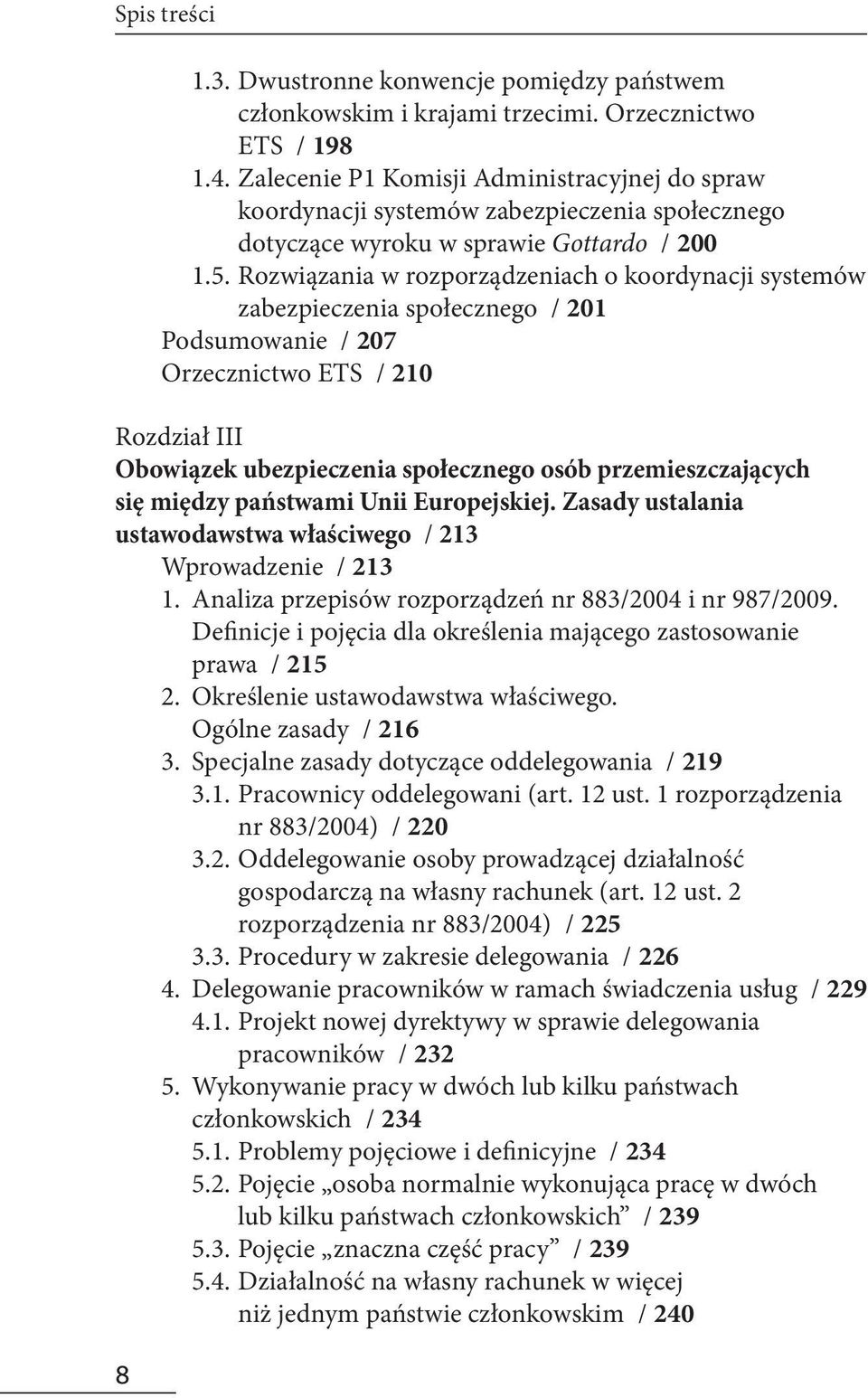 Rozwiązania w rozporządzeniach o koordynacji systemów zabezpieczenia społecznego / 201 Podsumowanie / 207 Orzecznictwo ETS / 210 Rozdział III Obowiązek ubezpieczenia społecznego osób