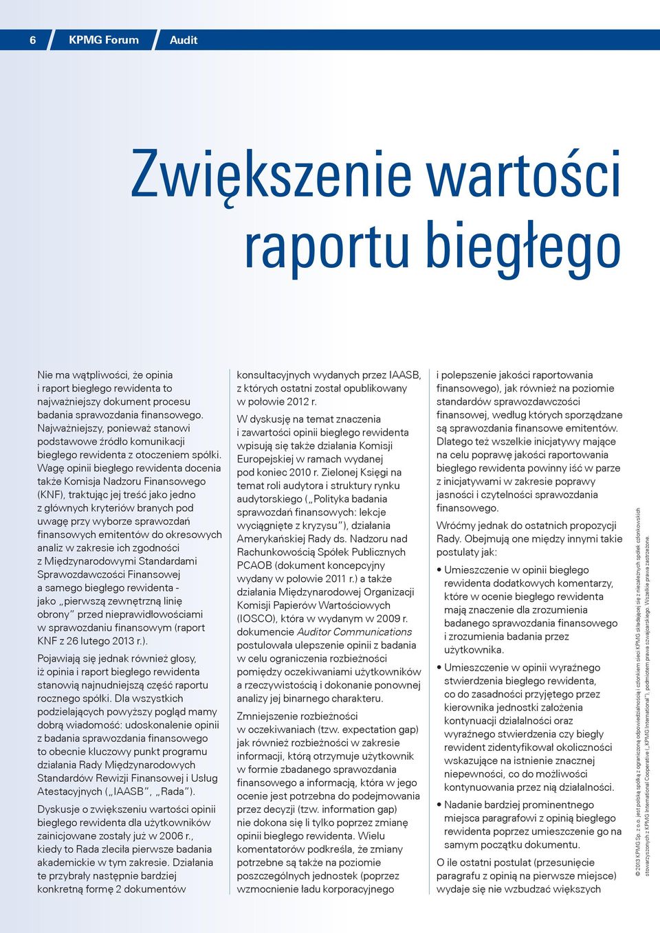 Wagę opinii biegłego rewidenta docenia także Komisja Nadzoru Finansowego (KNF), traktując jej treść jako jedno z głównych kryteriów branych pod uwagę przy wyborze sprawozdań finansowych emitentów do