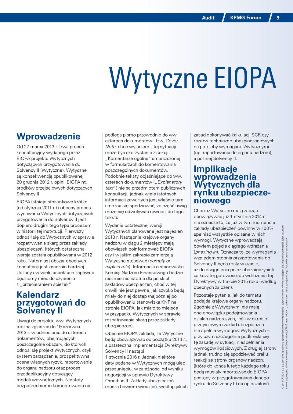 ) i obecny proces wydawania Wytycznych dotyczących przygotowania do Solvency II jest dopiero drugim tego typu procesem w historii tej instytucji.